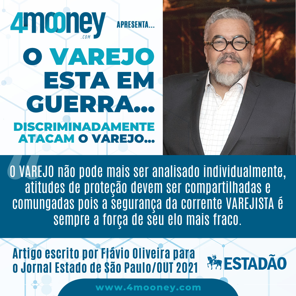 O varejo está em guerra… Discriminadamente atacam o varejo… - Flavio Oliveira- 4mooney